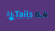 Tails 6.4